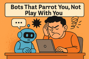 Bots That Parrot You, Not Play With You