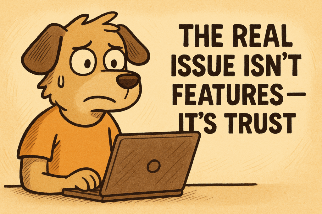 The Real Issue Isn’t Features — It’s Trust