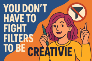 You Don’t Have to Fight Filters to Be Creative