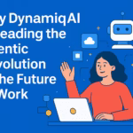 Why DynamiqAI Is Leading the Agentic Revolution in the Future of Work