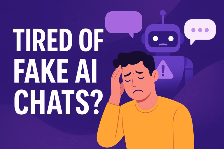 Tired of Fake AI Chats